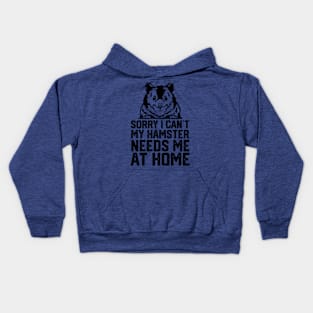 funny sorry i can't my hamster me at home Kids Hoodie